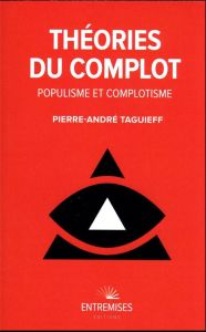Théories du complot. Populisme et complotisme - Taguieff Pierre-André