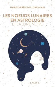 Les noeuds lunaires en astrologie et la lune noire - Longchamps Marie-Thérèse Des