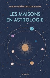 Les maisons en astrologie - Longchamps Marie-Thérèse Des