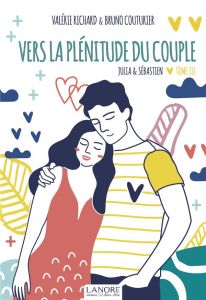 Julia & Sébastien Tome 3 : Vers la plénitude du couple - Richard Valérie - Couturier Bruno