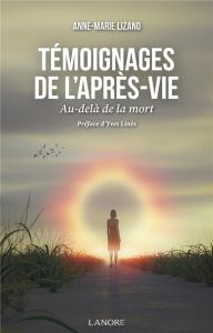 Témoignages de l'après-vie. Au-delà de la mort, Edition - Lizano Anne-Marie - Linès Yves