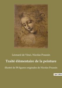 Traité élémentaire de la peinture - Vinci Léonard de - Poussin Nicolas
