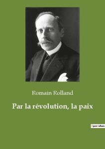 Par la révolution, la paix - Rolland Romain