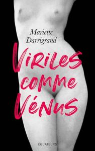 Viriles comme Vénus - Darrigrand Mariette