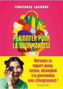 Plaidoyer pour la gourmandise - Lasserre Constance