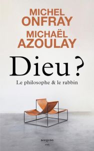 Dieu ? Le philosophe et le rabbin - Onfray Michel - Azoulay Michaël