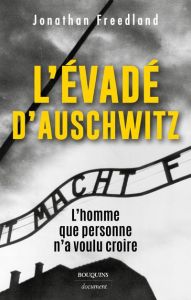 L'évadé d'Auschwitz. L'homme que personne n'a voulu croire - Freedland Jonathan - Rabinovitch Anne