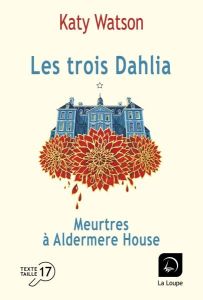 Les trois Dahlia Tome 1 : Meurtres à Aldemere House [EDITION EN GROS CARACTERES - Watson Katy