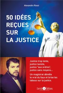 50 idées reçues sur la justice - Rossi Alexandre - Vassine Tatiana