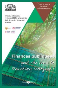 Finances publiques, quel rôle dans la transition écologique? Actes du colloque du 13 février 2023 à - Moysan Emilie
