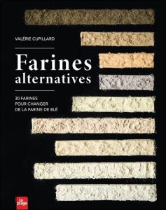 Farines alternatives. 30 farines pour changer de la farine de blé - Cupillard Valérie - Kanaan Joëlle