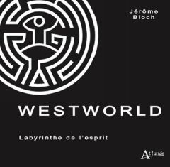 Westworld. Labyrinthe de l'esprit - Bloch Jérôme
