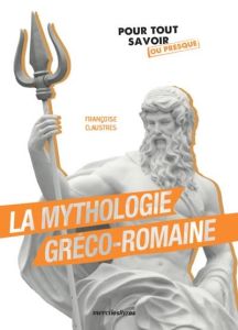 La mythologie greco-romaine - Claustres Françoise