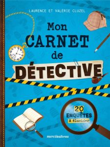 Mon carnet de détective. 20 enquêtes à élucider - Cluzel Valérie - Cluzel Laurence