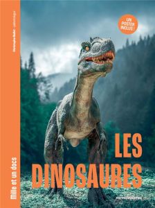 Les dinosaures. Mille et un docs Inclus : un poster recto verso ! - Mallet Christophe