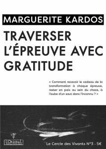 Traverser l'épreuve avec gratitude - Kardos Marguerite - Chalbos Aurélie