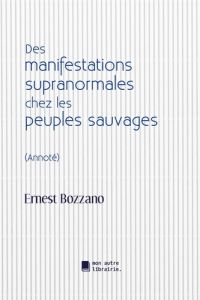 Des manifestations supranormales chez les peuples sauvages - Bozzano Ernest - Mon Autre librairie édition