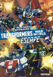 Transformers War World : Escape - Ruckley Brian - Mcguire-Smith beth
