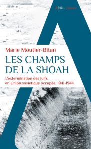 LES CHAMPS DE LA SHOAH - Moutier-Bitan Marie