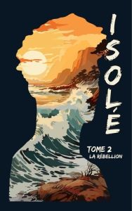 Isolé Tome 2 : La Rébellion - C. Florie