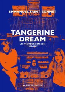 Tangerine Dream. Les visiteurs du son 1967-1987 - Saint-Bonnet Emmanuel