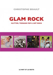 Glam rock. Glitter, teenage pop & art rock - Brault Christophe
