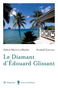 Le diamant d'Edouard Glissant - Marin La Meslée Valérie - Guerrero Anabell