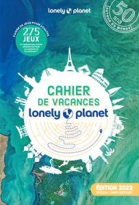 Cahier de vacances Lonely planet du voyageur. Spécial anniversaire - Bouvier Fabrice - Lagarde Axel