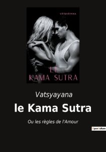 Le kama sutra. Ou les regles de l amour - VATSYAYANA