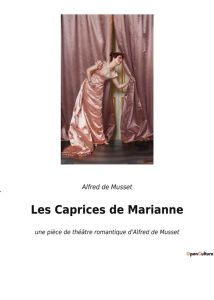 Les Caprices de Marianne. une pièce de théâtre romantique d'Alfred de Musset - De Musset alfred