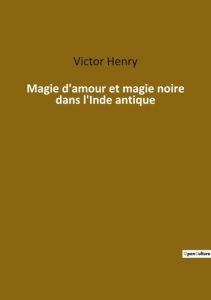 Magie d'amour et magie noire dans l'Inde antique - Henry Victor