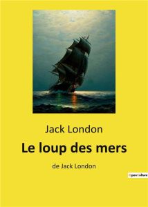 Le loup des mers. de Jack London - London Jack