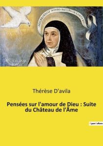 Pensées sur l'amour de Dieu : Suite du Château de l'Âme - D'Avila Thérèse
