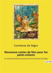 Nouveaux contes de fées pour les petits enfants. un recueil de littérature jeunesse de la Comtesse d - De Segur comtesse
