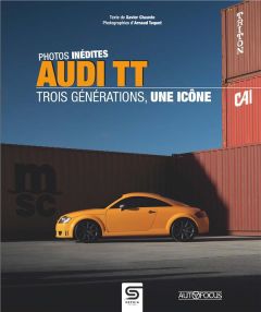 Audi TT, trois générations, une icône - Chauvin Xavier - Taquet Arnaud