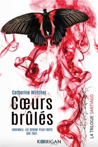 La Trilogie Santiago Tome 3 : Coeurs brûlés - Wiltcher Catherine - Tordo Hélène