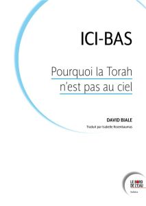 Pourquoi la Torah n’est pas au ciel ? Sécularisation et tradition dans la pensée juive - Biale David - Rozanbaumas Isabelle