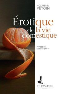 Erotique de la vie domestique - Pétoin Nolwenn - Tannier Kankyo