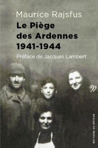 Le piège des Ardennes 1941-1944. Des Juifs dans la Collaboration (II) - Rajsfus Maurice - Lambert Jacques - Cyngiser Annie