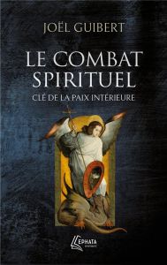 Le combat spirituel, clé de la paix intérieure - Guibert Joël