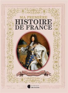 Ma première histoire de France - Maufras Jérôme - Le Roy Ladurie Emmanuel - Rochut