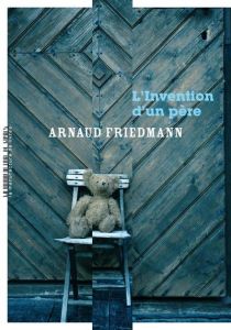 L'invention d'un père - Friedmann Arnaud