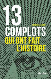 13 complots qui ont fait l'histoire - La Croix Arnaud de - Hermans Michel
