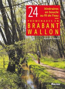 Promenades en Brabant Wallon . 24 itinéraires en boucle au fil de l'eau - Demain Nathalie