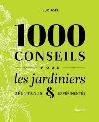 1000 conseils pour les jardiniers. Débutants & expérimentés - Noël Luc - Marie Stéphane