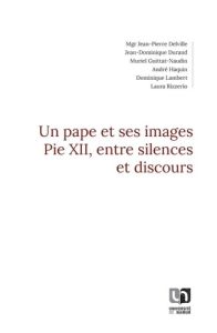 Un pape et ses images. Pie XII, entre silences et discours - Delville Jean-Pierre - Durand Jean-Dominique - Gui