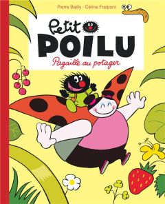 Petit Poilu : Pagaille au potager - Bailly Pierre - Fraipont Céline