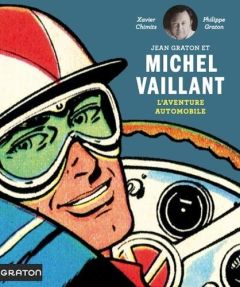 Jean Graton et Michel Vaillant. L'aventure automobile - Graton Philippe - Chimits Xavier