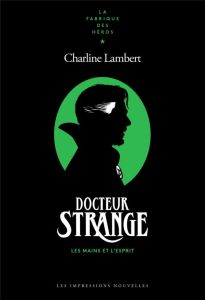 Dr Strange. Les mains et l'esprit - Lambert Charline