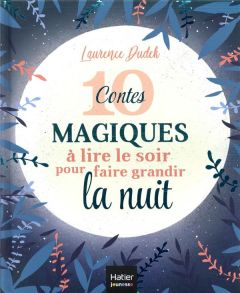 10 contes magiques à lire le soir pour faire grandir la nuit - Dudek Laurence - Xénard Carole